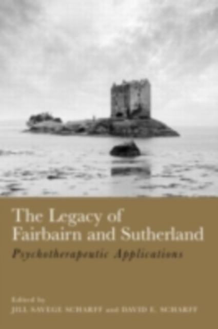 The Legacy of Fairbairn and Sutherland : Psychotherapeutic Applications, PDF eBook