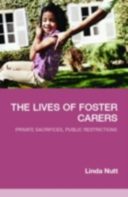 The Lives of Foster Carers : Private Sacrifices, Public Restrictions, PDF eBook