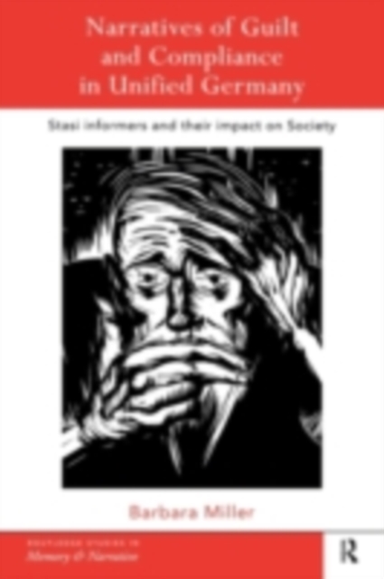 Narratives of Guilt and Compliance in Unified Germany : Stasi Informers and their Impact on Society, PDF eBook