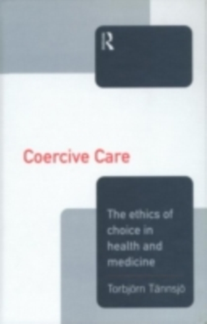 Coercive Care : Ethics of Choice in Health & Medicine, PDF eBook