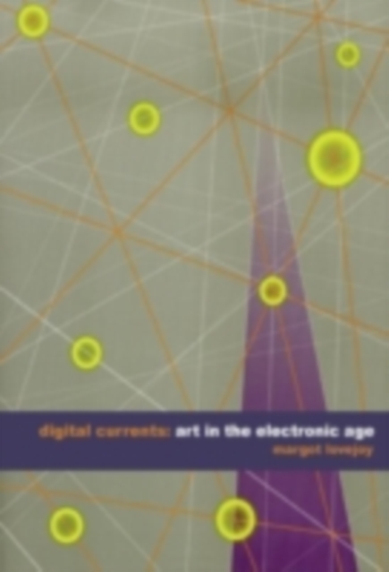 Digital Currents : Art in the Electronic Age, PDF eBook