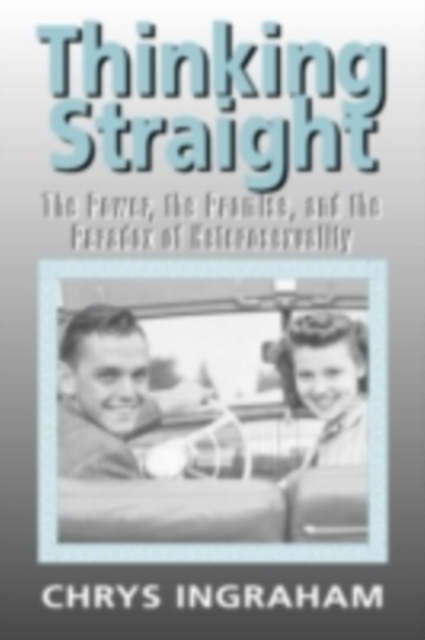 Thinking Straight : The Power, Promise and Paradox of Heterosexuality, PDF eBook