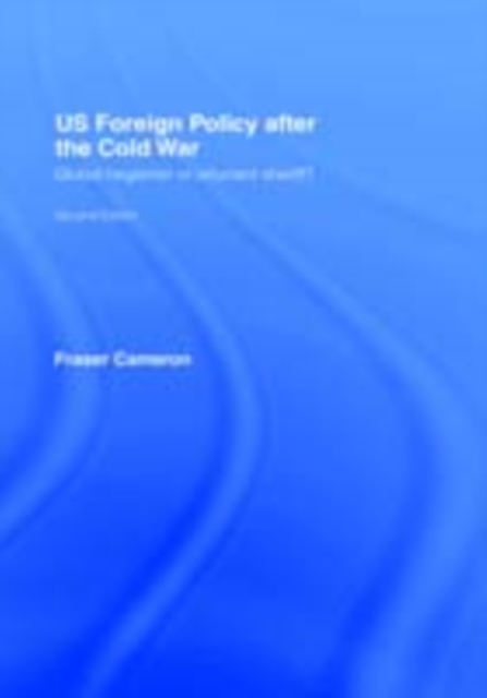 US Foreign Policy After the Cold War : Global Hegemon or Reluctant Sheriff?, PDF eBook