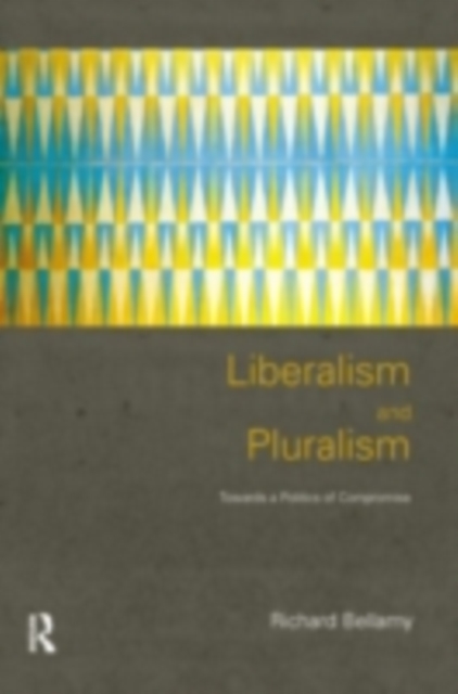 Liberalism and Pluralism : Towards a Politics of Compromise, PDF eBook