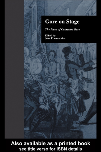 Gore on Stage : The Plays of Catherine Gore, PDF eBook
