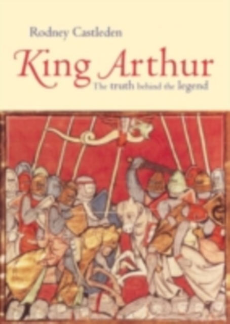 King Arthur : The Truth Behind the Legend, PDF eBook