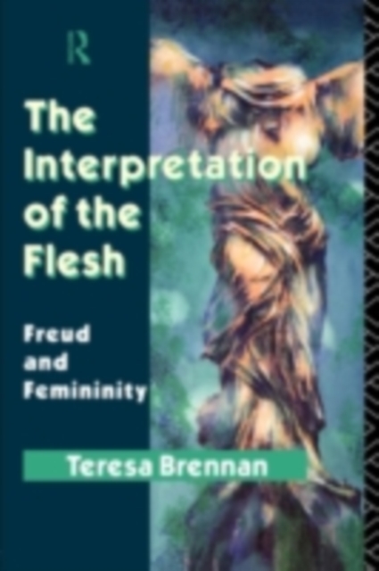 The Interpretation of the Flesh : Freud and Femininity, PDF eBook