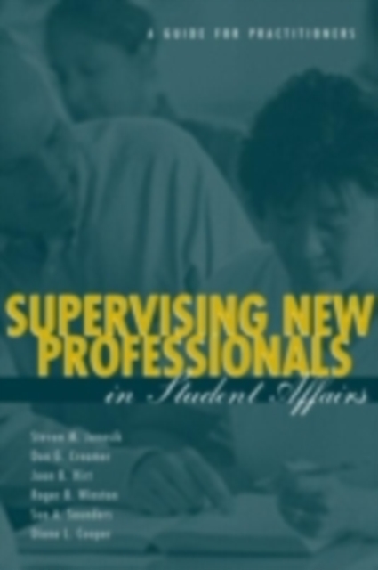 Supervising New Professionals in Student Affairs : A Guide for Practitioners, PDF eBook