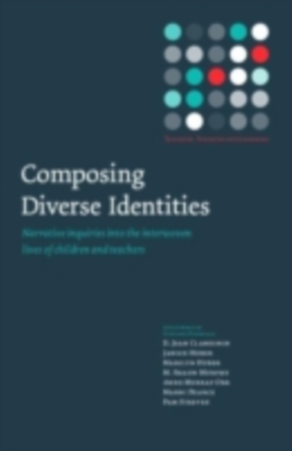 Composing Diverse Identities : Narrative Inquiries into the Interwoven Lives of Children and Teachers, PDF eBook