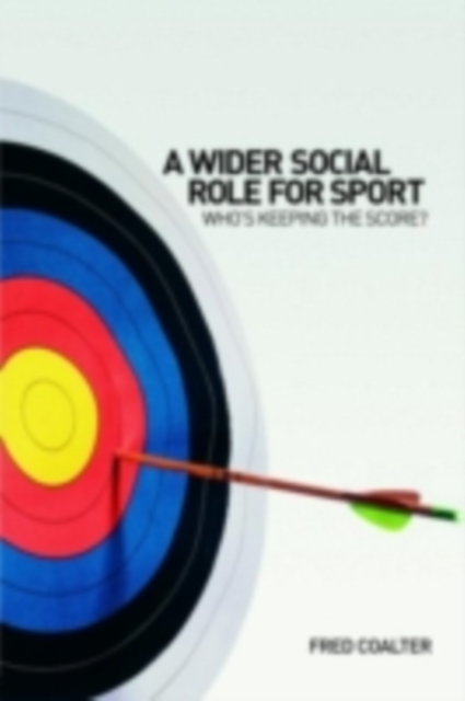 A Wider Social Role for Sport : Who's Keeping the Score?, PDF eBook