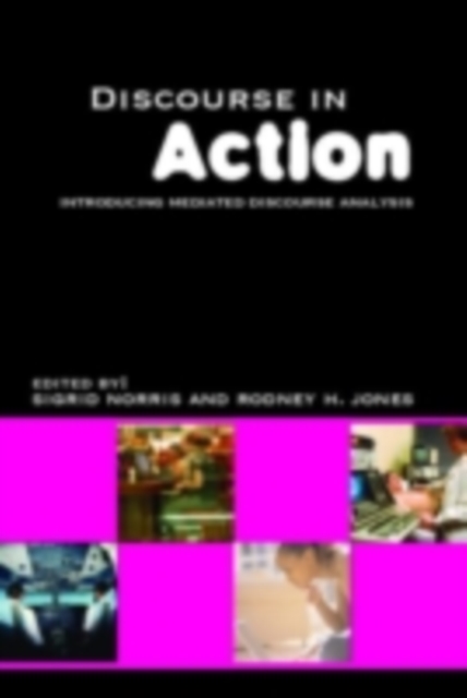 Discourse in Action : Introducing Mediated Discourse Analysis, PDF eBook