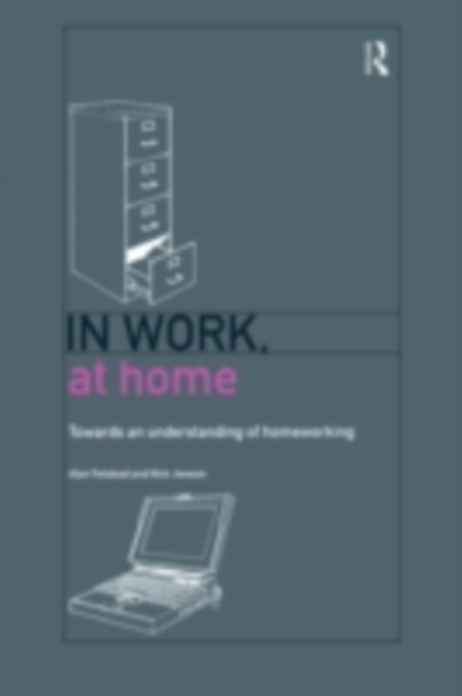 In Work, At Home : Towards an Understanding of Homeworking, PDF eBook