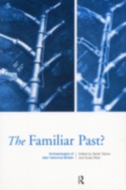 Familiar Past? : Archaeologies of Later Historical Britain, PDF eBook