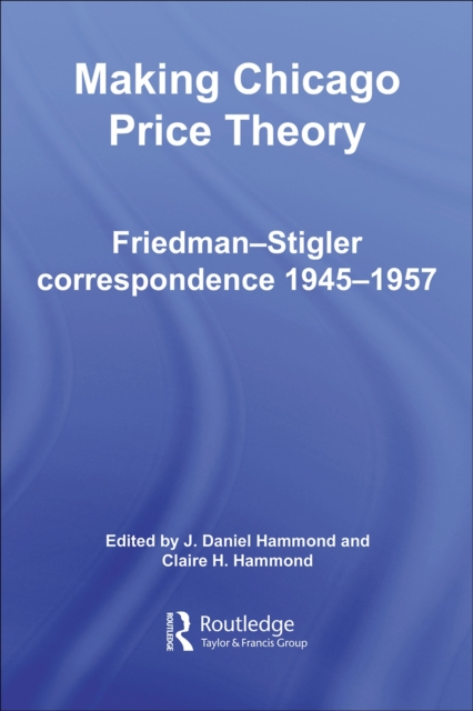 Making Chicago Price Theory : Friedman-Stigler Correspondence 1945-1957, PDF eBook