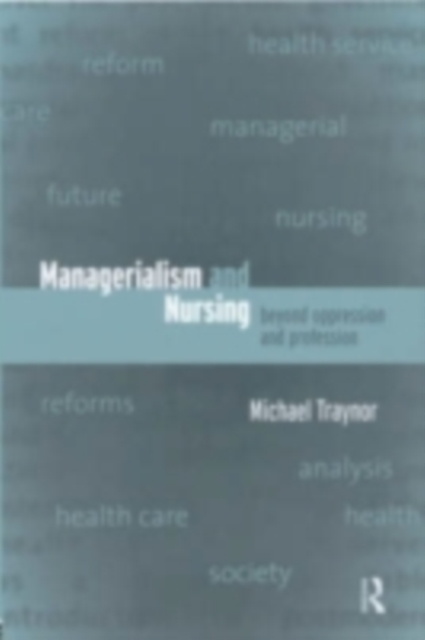 Managerialism and Nursing : Beyond Oppression and Profession, PDF eBook