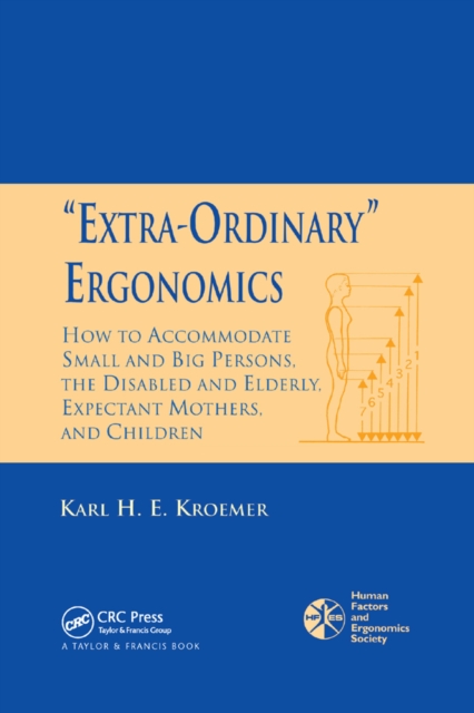 'Extra-Ordinary' Ergonomics : How to Accommodate Small and Big Persons, The Disabled and Elderly, Expectant Mothers, and Children, PDF eBook