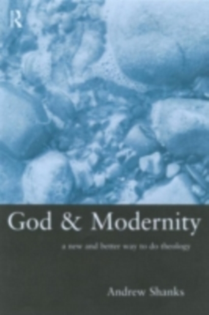 God and Modernity : A New and Better Way To Do Theology, PDF eBook