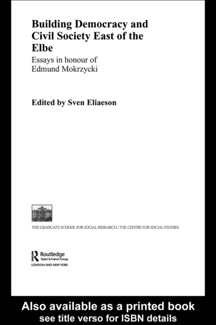 Building Democracy and Civil Society East of the Elbe : Essays in Honour of Edmund Mokrzycki, PDF eBook