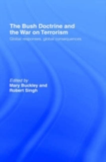 The Bush Doctrine and the War on Terrorism : Global Responses, Global Consequences, PDF eBook