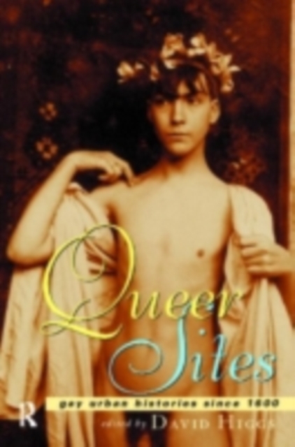 Queer Sites : Gay Urban Histories Since 1600, PDF eBook