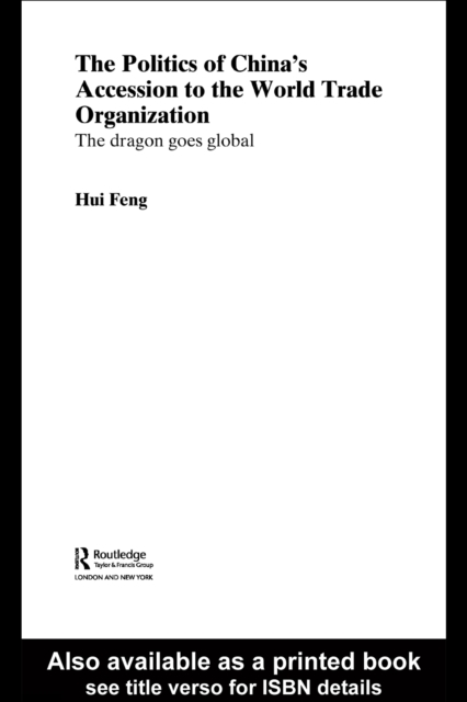 The Politics of China's Accession to the World Trade Organization : The Dragon Goes Global, PDF eBook