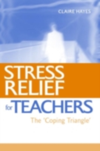Stress Relief for Teachers : The Coping Triangle, PDF eBook