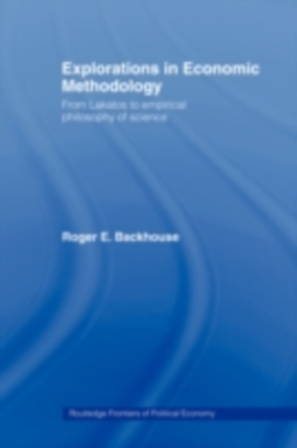 Explorations in Economic Methodology : From Lakatos to Empirical Philosophy of Science, PDF eBook