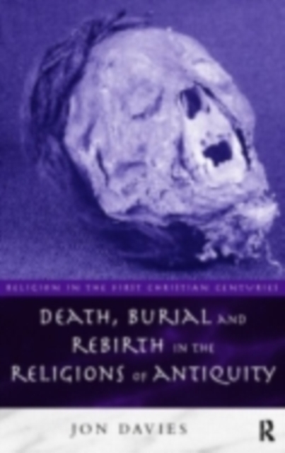 Death, Burial and Rebirth in the Religions of Antiquity, PDF eBook