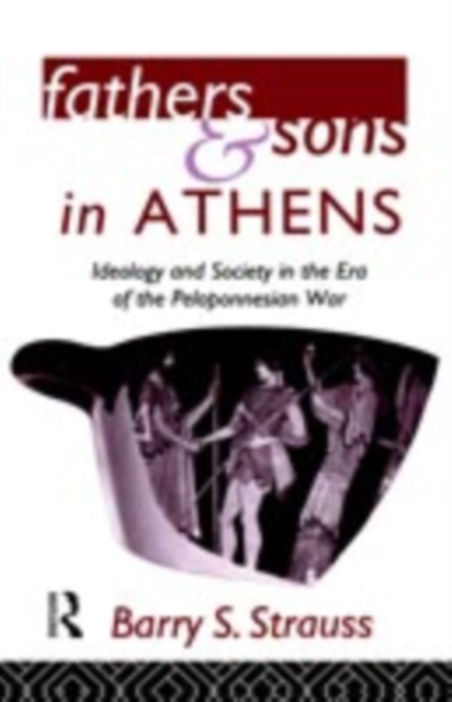Fathers and Sons in Athens : Ideology and Society in the Era of the Peloponnesian War, PDF eBook