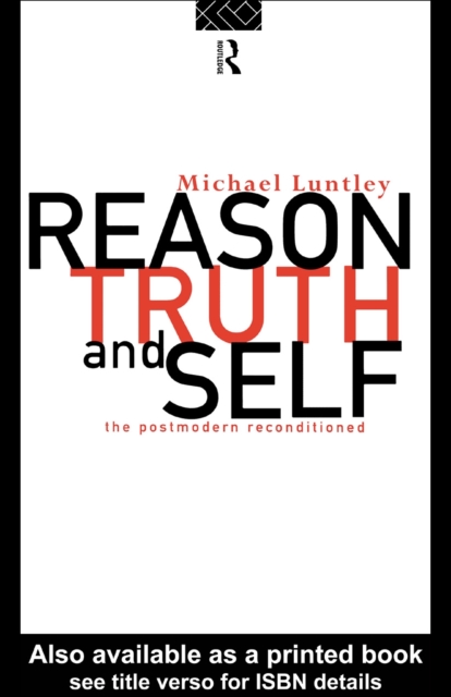 Reason, Truth and Self : The Postmodern Reconditioned, PDF eBook