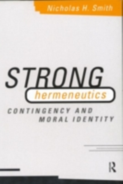 Strong Hermeneutics : Contingency and Moral Identity, PDF eBook