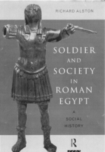 Soldier and Society in Roman Egypt : A Social History, PDF eBook