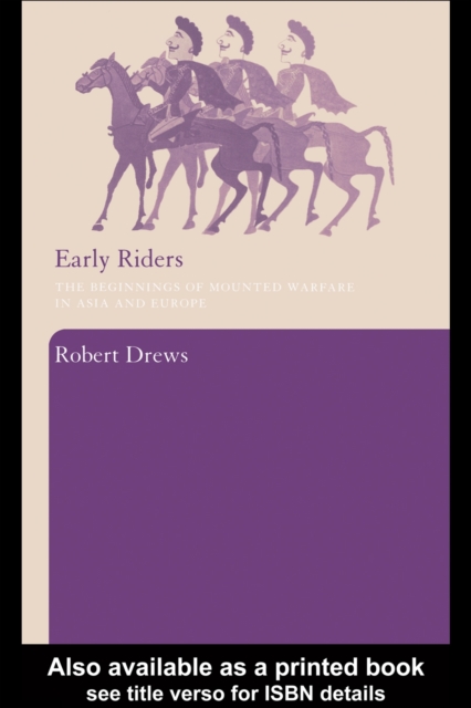 Early Riders : The Beginnings of Mounted Warfare in Asia and Europe, PDF eBook
