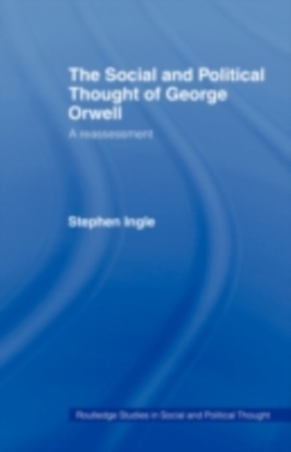 The Social and Political Thought of George Orwell : A Reassessment, PDF eBook