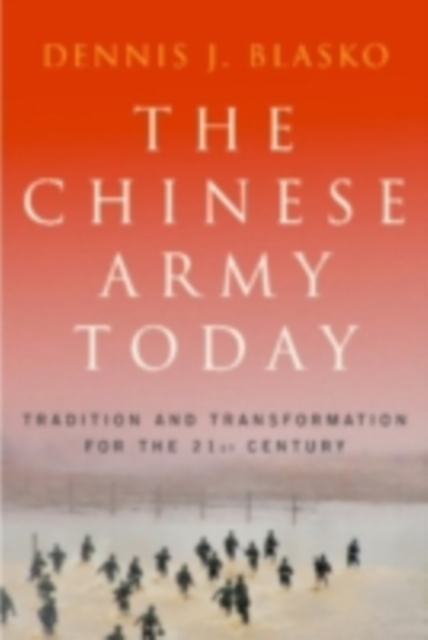The Chinese Army Today : Tradition and Transformation for the 21st Century, PDF eBook
