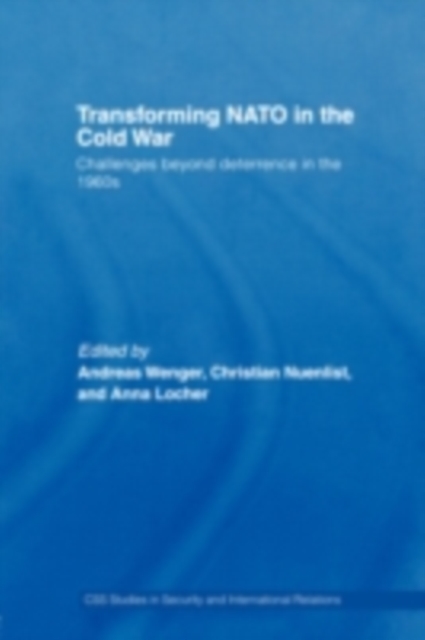 Transforming NATO in the Cold War : Challenges beyond Deterrence in the 1960s, PDF eBook