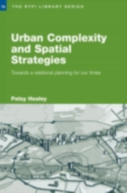 Urban Complexity and Spatial Strategies : Towards a Relational Planning for Our Times, PDF eBook