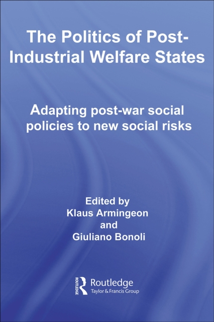 The Politics of Post-Industrial Welfare States : Adapting Post-War Social Policies to New Social Risks, PDF eBook
