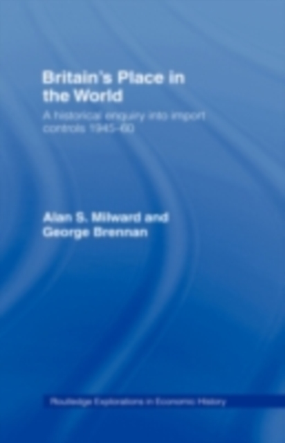 Britain's Place in the World : Import Controls 1945-60, PDF eBook