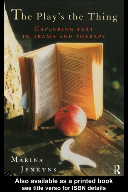 The Play's the Thing : Exploring Text in Drama and Therapy, PDF eBook