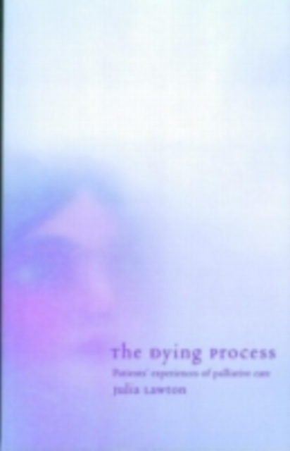 The Dying Process : Patients' Experiences of Palliative Care, PDF eBook