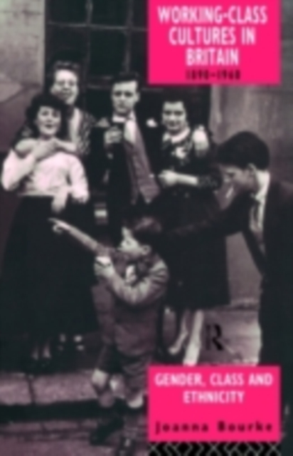Working Class Cultures in Britain, 1890-1960 : Gender, Class and Ethnicity, PDF eBook
