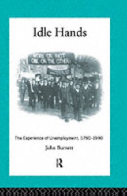 Idle Hands : The Experience of Unemployment, 1790-1990, PDF eBook