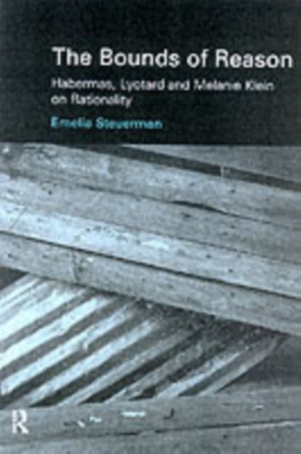 The Bounds of Reason : Habermas, Lyotard and Melanie Klein on Rationality, PDF eBook
