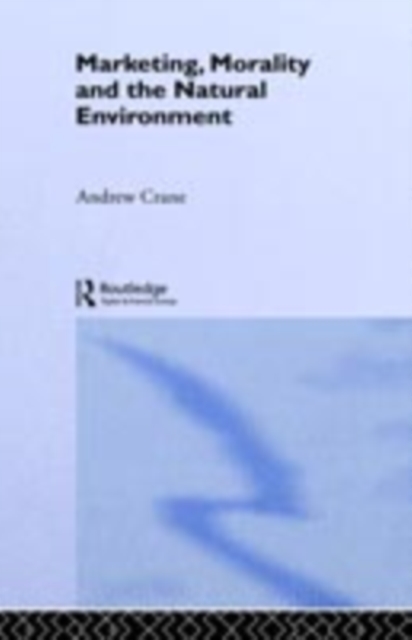 Marketing, Morality and the Natural Environment, PDF eBook