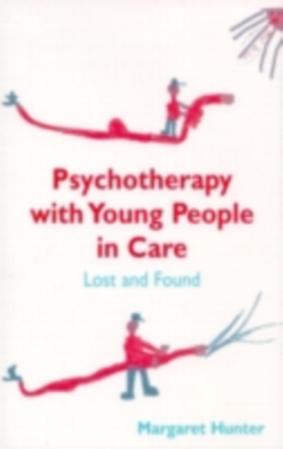Psychotherapy with Young People in Care : Lost and Found, PDF eBook
