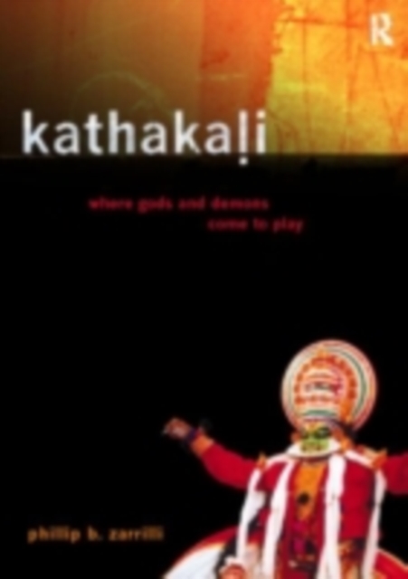 Kathakali Dance-Drama : Where Gods and Demons Come to Play, PDF eBook