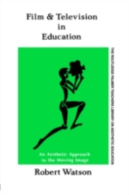 Film and Television in Education : An Aesthetic Approach to the Moving Image, PDF eBook