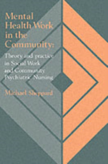 Mental Health Work In The Community : Theory And Practice In Social Work And Community Psychiatric Nursing, PDF eBook