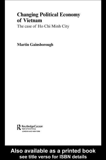Changing Political Economy of Vietnam : The Case of Ho Chi Minh City, PDF eBook